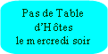Rectangle à coins arrondis: Pas de Table dHôtes le mercredi soir 